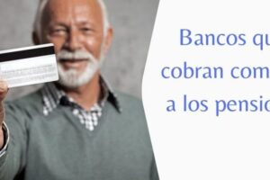 bancos-que-no-cobran-comisiones-a-pensionistas